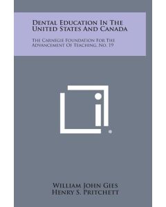 Dental Education In The United States And Canada : The Carnegie Foundation For The Advancement Of Teaching, No. 19 (Hardcover)"