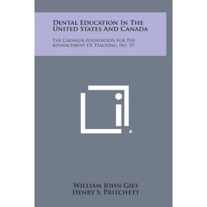 Dental Education In The United States And Canada : The Carnegie Foundation For The Advancement Of Teaching, No. 19 (Hardcover)"