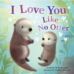 Rose Rossner: I Love You Like No Otter (Board Book)